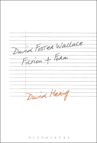 David Hering, David Foster Wallace: Fiction and Form (Bloomsbury, 2016)