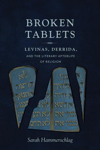 Sarah Hammerschlag, Broken Tablets: Levines, Derrida, and the Literary Afterlife of Religion (Columbia University Press, 2016)
